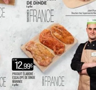 le kg  12,99€  produit élaboré: escalope de dinde marinee a griller  julien pruvost  boucher chez supermarché match 