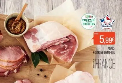 match préparé  parma  bouchers  le kg  5,99€  porc:  poitrine demi-sel  france  e porca  franc 