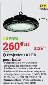 KERBL  260€HT  DEL 012  Projecteur à LED pour halle  3121  *Puissance: 150 W-Ⓒ 365 mm  Idéal pour les plafonds élevés Rendement lumineux très élevé -Résistant à l'ammoniac et adapté au nettoyage haute