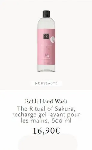 nouveaute  refill hand wash the ritual of sakura, recharge gel lavant pour les mains, 600 ml  16,90€ 