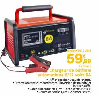 ****  8A  GARANTIE 2 ANS  59,99  Ref.8620  Chargeur de batterie automatique 6/12 volts 8A  • Affichage du niveau de charge. • Protection contre les surcharges, l'inversion de polarité et  la surchauff