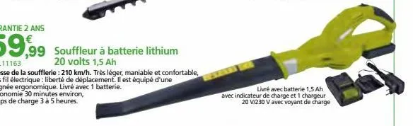 garantie 2 ans  59,99 souffleur à batterie lithium  20 volts 1,5 ah  réf. 11163  vitesse de la soufflerie: 210 km/h. très léger, maniable et confortable, sans fil électrique : liberté de déplacement. 