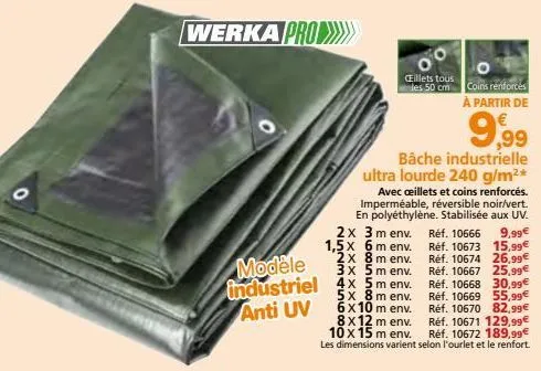 werka pro>>>>>  modèle industriel 4x5m env.  anti uv  8m env. 6x10 m env. 8x12 m env. 10 x 15 m env.  les dimensions varient selon l'ourlet et le renfort.  œillets tous les 50 cm coins renforces  réf.