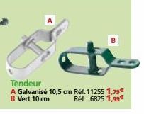 Tendeur  A Galvanisé 10,5 cm Réf. 11255 1,79€ B Vert 10 cm  Réf. 6825 1,99€ 