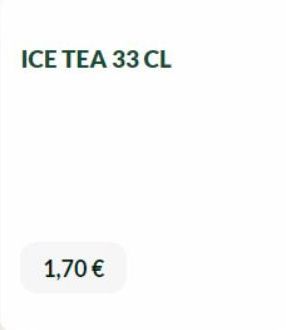 ICE TEA 33 CL  1,70 € 