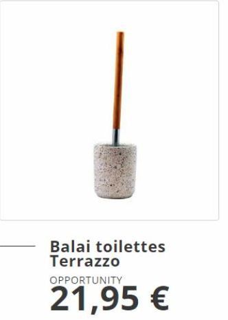 Balai toilettes Terrazzo  OPPORTUNITY  21,95 € 