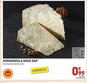 GORGONZOLA DOUX DOP Au lait pasteurisé deache  CRÉMEUX  Origine  ITALIE  0% 099  