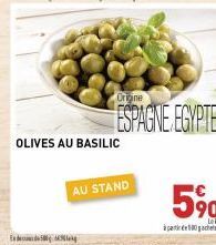 OLIVES AU BASILIC  AU STAND  Origine  ESPAGNE EGYPTE  5%  scetir en 180 g scretes 