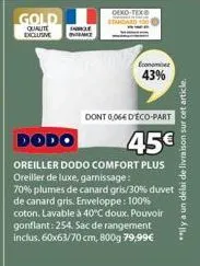 gold  qualite dokle diclusive intenat  deko-tex  economie  43%  dont 0,06€ d'éco-part  dodo  45€  oreiller dodo comfort plus oreiller de luxe, garnissage: 70% plumes de canard gris/30% duvet de canard