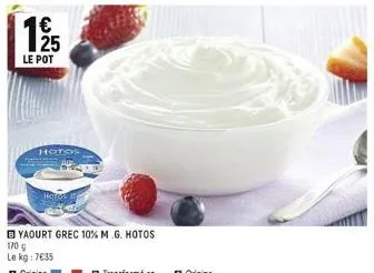 1925  le pot  hotos  yaourt grec 10% m.g. hotos  170 g  le kg: 7€35 