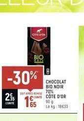 25  L'UNITE  Corte de  -30%  BIO  CHOCOLAT BIO NOIR 70% NITECOTE D'OR 90 g Le kg: 18€33  SOIT APRÈS REMISE 