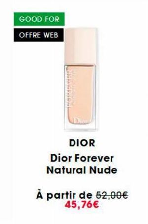 GOOD FOR  OFFRE WEB  Holenang  Dis  DIOR  Dior Forever Natural Nude  À partir de 52,00€ 45,76€ 