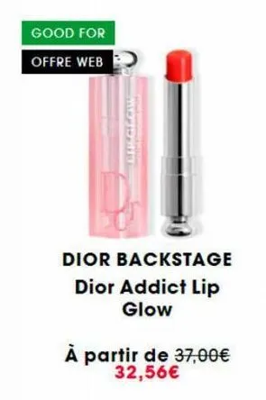 good for  offre web  life  dior backstage dior addict lip glow  à partir de 37,00€ 32,56€ 