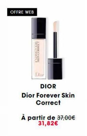 OFFRE WEB  SPFCEFFACE  SKIN CORRECT  Dior  DIOR  Dior Forever Skin Correct  À partir de 37,00€ 31,82€ 