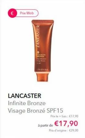 € prix wob  zancaster  lancaster infinite bronze visage bronzé spf15  prix le+bas: €17,90  à partir de €17,90  prix d'origine: €29,00 