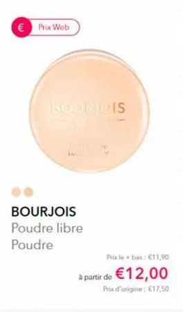 € prix web  bourjois  l4  bourjois poudre libre poudre  prix le + bas: €11,90  à partir de €12,00  prix d'origine: €17,50 