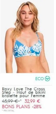 eco  roxy love the cross step haut de bikini bralette pour femme 45,99€ 32,99 € bons plans -28%  prix initial 