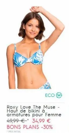 eco  roxy love the muse - haut de bikini à armatures pour femme 49,99 € 34,99 € bons plans -30%  prox initial 