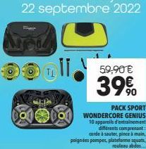 11.  59,90 €  3990  PACK SPORT  WONDERCORE GENIUS 10 appareils d'entrainement différents comprenant:  corde à sauter, pince à main, poignées pompes, plateforme squats, rouleau abdos... 