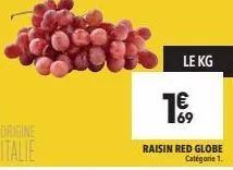 origine  italie  le kg  16,  raisin red globe  catégorie 1. 
