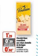 Poulain  1.29 0.39 croustillant  Chocolat blanc  aux crêpes dentelle CARLIS de Bretagne  0.90  www  BLANC CROUSTILLANT  POULAIN  La tablette de 95 Soit le kilo: 13,58€ 