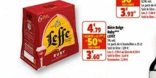 leffe  ruby  tachete-le  -50%  solin  3.60  4.79 bire belge  leffe  vel  le pack de 6 bouteilles x25d softler: 39€  les 2:739 de 9,50€  seit 40  2.39 