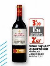 LA CROIX VAUSTERAN HA  3.99 1.36  S CARE ERMELITESE  2.63  Bordeaux rouge A.O.C.***  LA CROIX D'AUSTERAN  Milie 2000  La bouteille de 75 cl Soit le lie: 5,32 € 