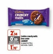 cadbury crunchy melts oreo  2,34  0.59 oreo creme  ortes s care  1.75  cookies crunchy melts  cadbury le paquet de 156 soit le : 15,00 € 