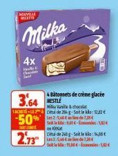 NOUVELLE RECETTE  Milka  4x  H  4 Bâtonnets de crème glacée  3.64 NESTLE  Milka Vanilla & chocolat ACHETE-LED de 284 g-Soit le kila: 12,22 €  50% de 25€  SO  2.73  Sete-con1,52€  ou Kitkat  de 248 g-S