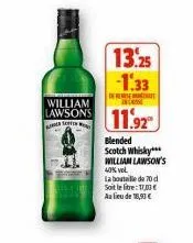 william  lawsons  sin  13.25 -1.33  dese  11.92  blended scotch whisky*** william lawson's 40% vol  la boutaille de 70 d  soit le litre: 10 e  au lieu de 18,90€ 