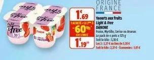 fight  free  ಎ  39.  all free  trave  1.69  tachetele light & free  60% danone  suteini  1.19  origine france  yaourts aux fruits  fraise, myrtile, cerise ou ananas le pack de 4 pots 125 g setle kilo: