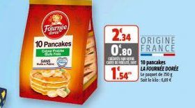 SANS  Fournee  dorit  10 Pancakes  Ge Face  F  2.34  ORIGINE  0.80 FRANCE  CREDERE CAREE10 pancakes  1.54  LA FOURNEE DOREE Le paquet de 150g Soit lekke: 5,69 € 