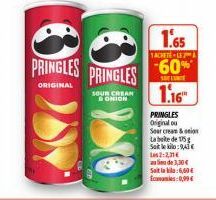 PRINGLES  ORIGINAL  PRINGLES  SOUR CREAN ONION  1.65  TACHETE-LEA  -60% 1.16  PRINGLES Original ou Sour cream& onion  Labte de 175 g Sait le kilo: A 2:2,31€  de 3,30€ Soita kila:6,60€ Economies 0,99€ 