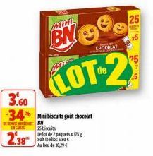 DE  C  2.38  3.60  -34% Mini biscuits goit chocolat  MANTE  Mim  BN  LOT-2  25 bi  Le lot de 2 paquets x 75g Soit le kilo: 6,80 €  Au lieu de 10,29€  CHOCBLAY  25  5 