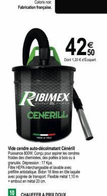 | RIBIMEX  CENERILL  420  Dont 1,20 € d'Ecopart  Vide cendre auto-décolmatant Cénérill Puissance 800W. Conçu pour aspirer les cendres froides des cheminées, des poêles à bois ou à granulés. Dépression