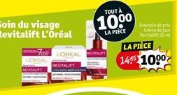 Soin du visage Revitalift L'Oréal  LONEA  REVITALIFT  LOREAL  REVITALIFT  TOUT À  1000  LA PIÈCE  Exemple de pris Creme de jour Keva30  LA PIÈCE 1480 100⁰ 