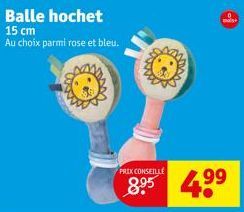 Balle hochet  15 cm Au choix parmi rose et bleu.  PRIX CONSEILLE  4.99 