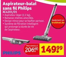 Aspirateur-balai sans fil Philips XC4201/01  • Aspirateur léger (2,2 kg).  • Ramasse-miettes amovible.  • Design mince pour se faufiler partout.  Système de filtration intelligent qui prolonge la duré