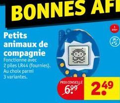 Petits animaux de compagnie  Fonctionne avec 2 piles LR44 (fournies). Au choix parmi 3 variantes.  PRIX CONSEILLE  as  24⁹ 