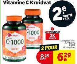 Kruidvat  C-1000  Vitamine C Kruidvat  -1000 CLUBKRUIDVAT  2X  POINTS  e MOITIÉ PRIX  Exemple de prix: 2x Vitamine  C-1000  2 POUR comprimés  8.38 639 