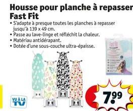 Housse pour planche à repasser Fast Fit  S'adapte à presque toutes les planches à repasser jusqu'à 139 x 49 cm.  • Passe au lave-linge et réfléchit la chaleur.  • Matériau antidérapant.  • Dotée d'une