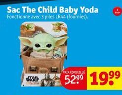 STAR  Sac The Child Baby Yoda Fonctionne avec 3 piles LR44 (fournies).  PRIX CONSEILLE  5299 199⁹ 