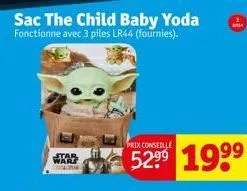 star  sac the child baby yoda fonctionne avec 3 piles lr44 (fournies).  prix conseille  5299 199⁹ 