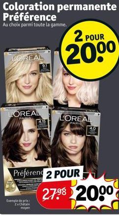 LOREAL  LOREAL  PARI  Coloration permanente Préférence  Au choix parmi toute la gamme.  Exemple de prix: 2x Chatain moyen  4.15  2 POUR  200⁰  Préférend 2 POUR  LOREAL  PARIS  4.0  279⁹8 2000 