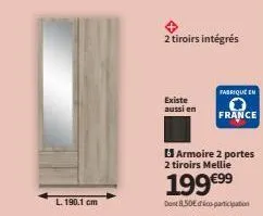 l. 190.1 cm  existe aussi en  2 tiroirs intégrés  fabrique en  france  armoire 2 portes  2 tiroirs mellie  199 €⁹9  dont 8.50€ dico-participation 
