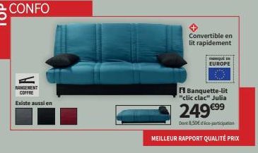 CONFO  RANGEMENT COFFRE  Existe aussi en  Convertible en lit rapidement  EUROPE  6 Banquette-lit "clic clac" Julia  249 €⁹9  Dont &50€ co-participation  MEILLEUR RAPPORT QUALITÉ PRIX 