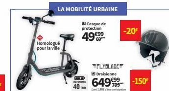 Homologué pour la ville  LA MOBILITÉ URBAINE  in Casque de protection  49€99⁹  69  -20€  FLYBLADE 13 Draisienne  6499  Dont 1,806 ption  -150€ 