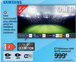 SAMSUNG  Une luminosité plus élevée pour un meilleur rendu des couleurs  F  HOMI  65°  163 cm  USB  ULTRA HAUTE DEFINITION  Wi Fi  QLED  Téléviseur UHD QLED connecté  999€  D126paction 