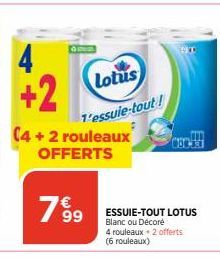 4 +2  7699  Lotus 1'essuie-tout !  00330  ESSUIE-TOUT LOTUS Blanc ou Décoré  4 rouleaux + 2 offerts (6 rouleaux) 