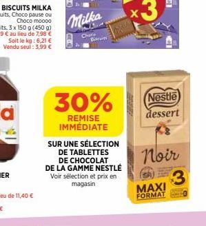 2  2.  Milka  Chata  Biscuits  17m  30%  REMISE IMMÉDIATE  SUR UNE SÉLECTION  DE TABLETTES  DE CHOCOLAT DE LA GAMME NESTLÉ Voir sélection et prix en magasin  Noir  MAXI  FORMAT  Nestle  dessert  3 